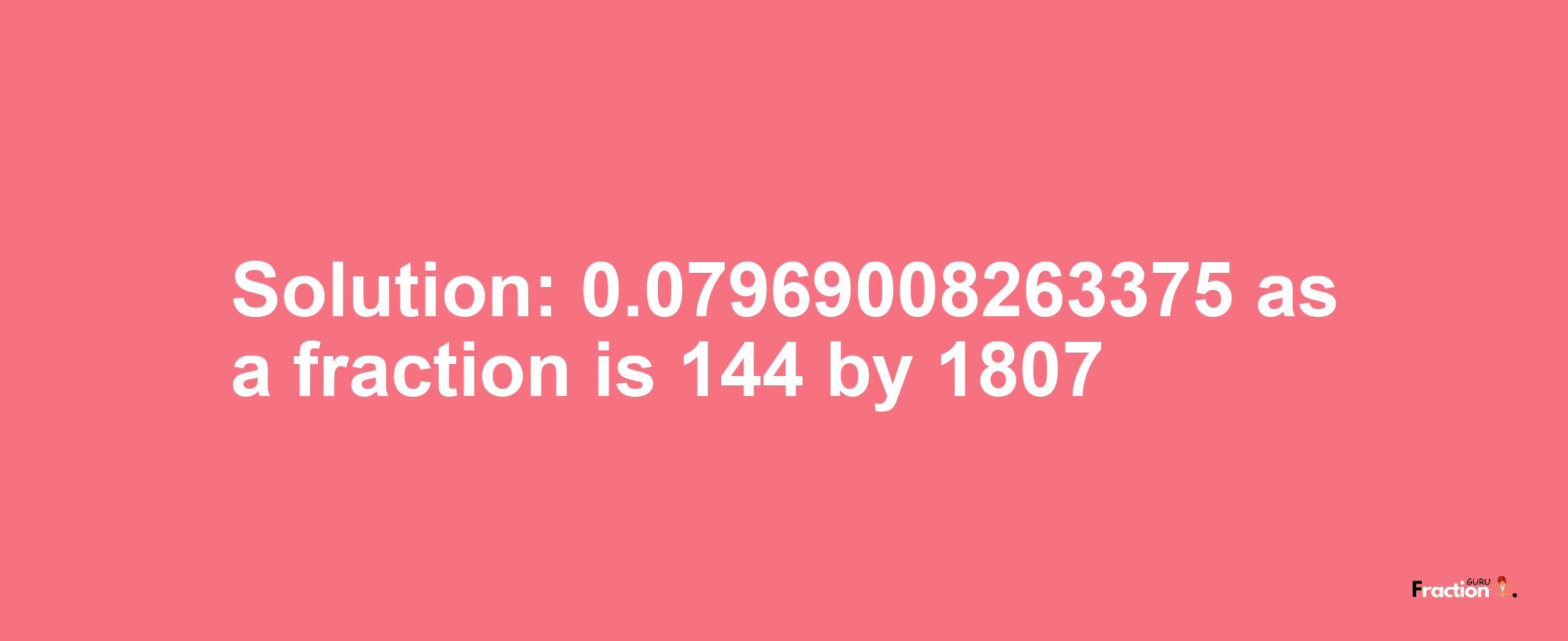 Solution:0.07969008263375 as a fraction is 144/1807